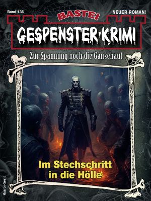 [Gespenster-Krimi-NEU 136] • Im Stechschritt in die Hölle